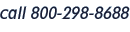 Call 800-298-8688